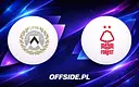 Udinese i Nottingham Forest przed starciem: gdzie oglądać i w jakiej są formie?
