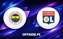 Fenerbahce vs Olympique Lyon: Walka o Ligę Mistrzów już wkrótce